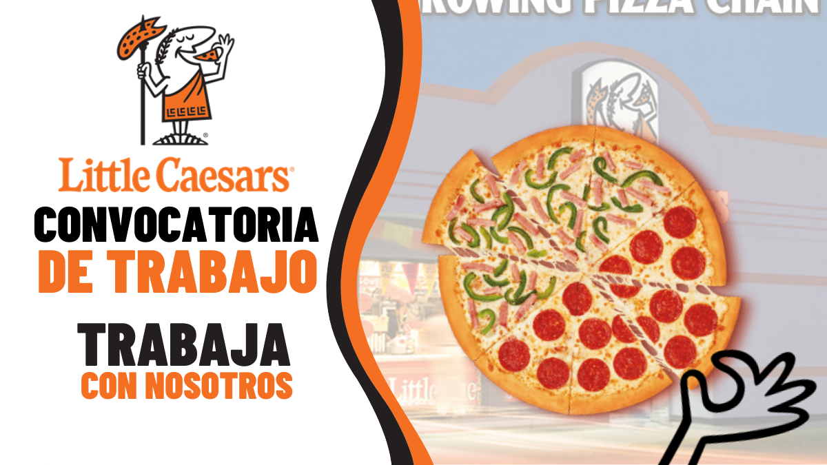 LITTLE CAESARS PIZZA, pizzería internacional está solicitando nuevo